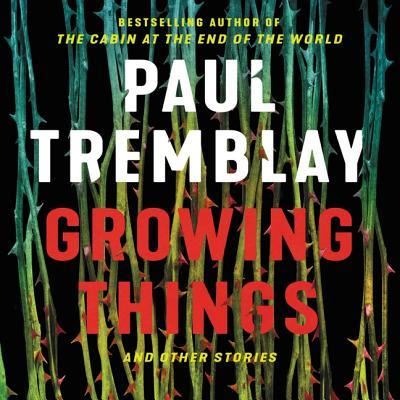 Growing Things and Other Stories - Paul Tremblay - Musiikki - HarperCollins - 9781982659875 - tiistai 2. heinäkuuta 2019