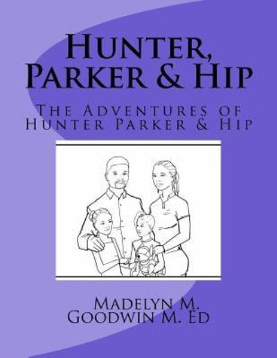 Cover for Madelyn M Goodwin M Ed · Hunter, Parker &amp; Hip (Paperback Book) (2018)