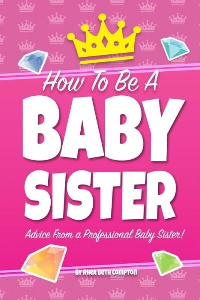 Cover for Rhea Beth Compton · How To Be A Baby Sister (Paperback Bog) (2018)