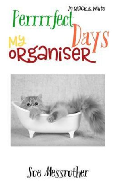 My Organiser - Perrrrfect Days In Black and White - Sue Messruther - Książki - Createspace Independent Publishing Platf - 9781986169875 - 11 marca 2018