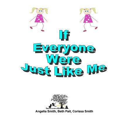 If Everyone Were Just Like Me - Beth Pait - Bøger - Createspace Independent Publishing Platf - 9781987526875 - 4. april 2018