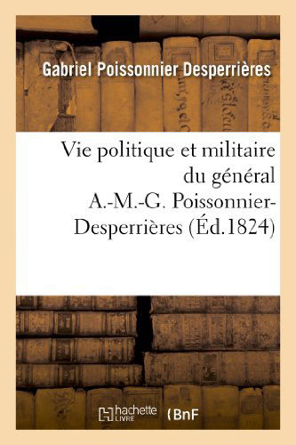 Cover for Poissonnier-g · Vie Politique et Militaire Du General A.-m.-g. Poissonnier-desperrieres (Paperback Book) [French edition] (2013)
