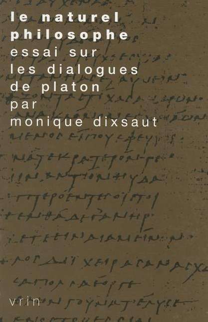 Cover for Monique Dixsaut · Le Naturel Philosophe: Essai Sur Les Dialogues De Platon (Tradition De La Pensee Classique) (French Edition) (Paperback Book) [French edition] (2001)