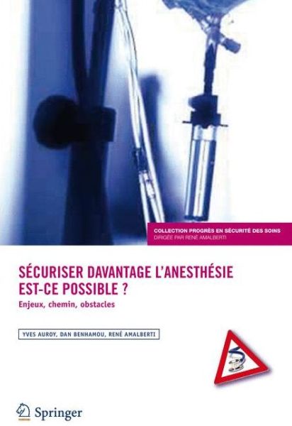 Cover for René Amalberti · Sécuriser Davantage L'anesthésie : Est-ce Possible ?: Enjeux, Chemins, Obstacles (Progrès en Sécurité Des Soins) (French Edition) (Paperback Book) [French, 2015 edition] (2014)