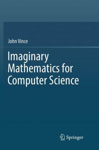 Cover for John Vince · Imaginary Mathematics for Computer Science (Book) [Softcover reprint of the original 1st ed. 2018 edition] (2018)