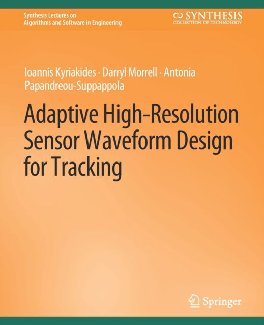 Cover for Ioannis Kyriakides · Adaptive High-Resolution Sensor Waveform Design for Tracking - Synthesis Lectures on Algorithms and Software in Engineering (Paperback Book) (2010)