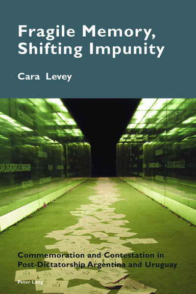 Fragile Memory, Shifting Impunity: Commemoration and Contestation in Post-Dictatorship Argentina and Uruguay - Cultural Memories - Cara Levey - Books - Peter Lang AG, Internationaler Verlag de - 9783034309875 - June 14, 2016