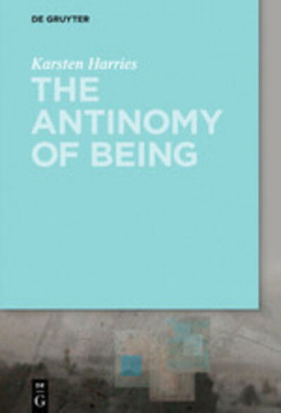 Cover for Harries · The Antinomy of Being (Book) (2019)