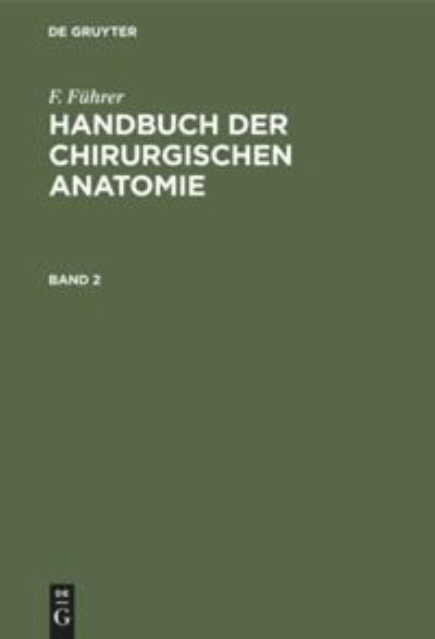 Cover for F Fuhrer · F. Fuhrer: Handbuch Der Chirurgischen Anatomie. Band 2 (Gebundenes Buch) (1901)