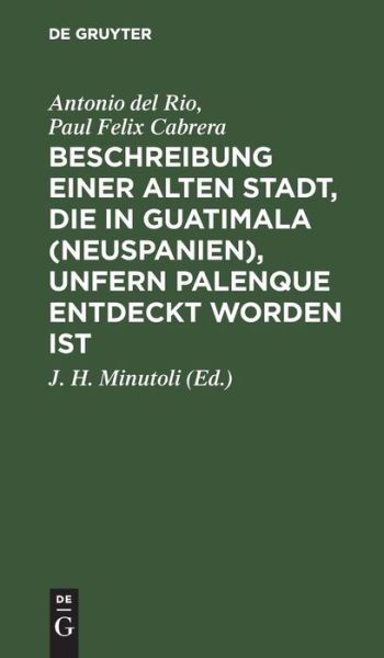 Cover for Antonio del Rio · Beschreibung Einer Alten Stadt, die in Guatimala (Neuspanien), Unfern Palenque Entdeckt Worden Ist (Book) (1901)