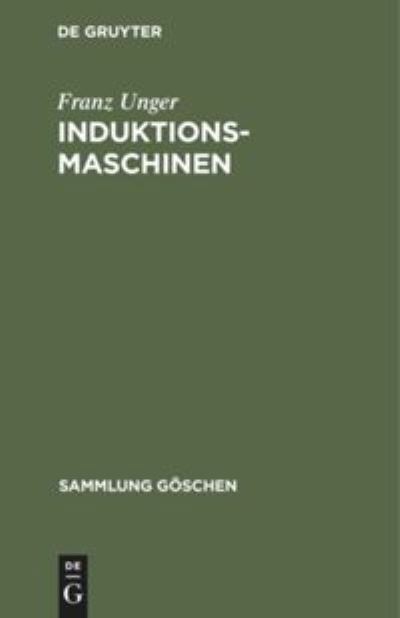 Induktionsmaschinen - Franz Unger - Books - de Gruyter - 9783111277875 - April 1, 1954