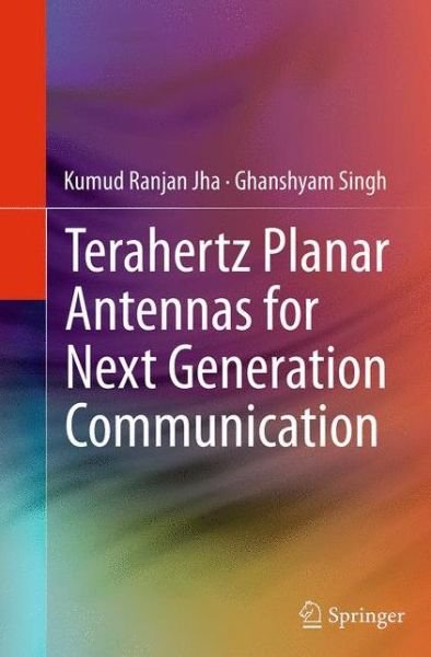 Kumud Ranjan Jha · Terahertz Planar Antennas for Next Generation Communication (Paperback Book) [Softcover reprint of the original 1st ed. 2014 edition] (2016)