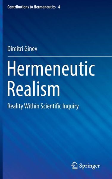 Cover for Dimitri Ginev · Hermeneutic Realism: Reality Within Scientific Inquiry - Contributions to Hermeneutics (Hardcover Book) [1st ed. 2016 edition] (2016)