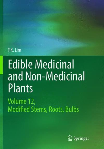 Cover for T. K. Lim · Edible Medicinal and Non-Medicinal Plants: Volume 12 Modified Stems, Roots, Bulbs (Paperback Book) [Softcover reprint of the original 1st ed. 2016 edition] (2019)