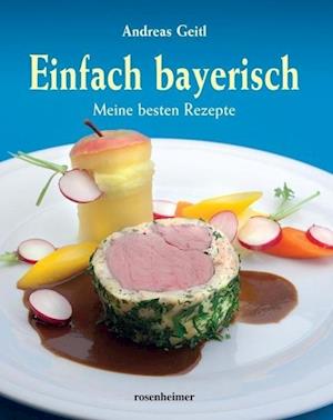 Einfach bayerisch - Andreas Geitl - Książki - Rosenheimer Verlagshaus - 9783475540875 - 4 sierpnia 2011