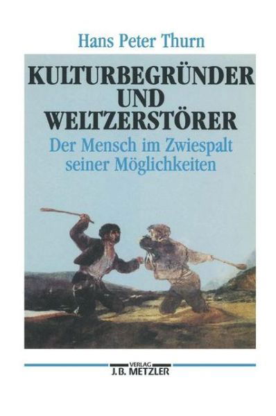 Cover for Hans Peter Thurn · Kulturbegrunder und Weltzerstorer: Der Mensch im Zwiespalt seiner Moglichkeiten (Hardcover Book) (1990)