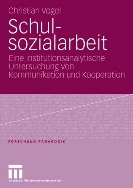 Cover for Christian Vogel · Schulsozialarbeit: Eine institutionsanalytische Untersuchung von Kommunikation und Kooperation - Forschung Padagogik (Paperback Book) (2006)