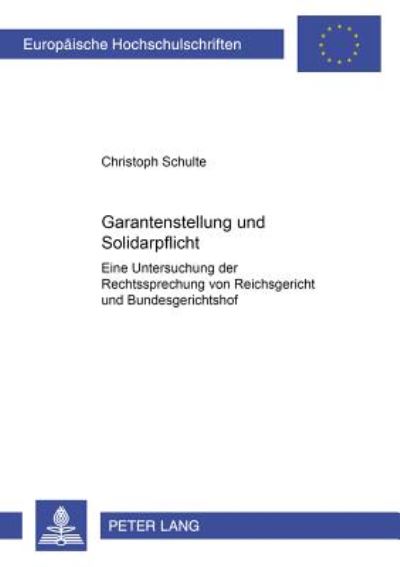 Cover for Christoph Schulte · Garantenstellung Und Solidarpflicht: Eine Untersuchung Der Rechtsprechung Von Reichsgericht Und Bundesgerichtshof - Europaeische Hochschulschriften Recht (Paperback Book) [German edition] (2001)