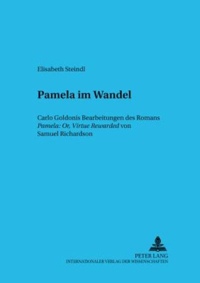 Cover for Elisabeth Steindl · Pamela im Wandel: Carlo Goldonis Bearbeitungen des Romans &quot;Pamela: Or, Virtue Rewarded&quot; von Samuel Richardson - Wiener Beitraege zu Komparatistik und Romanistik (Paperback Book) [New edition] (2002)