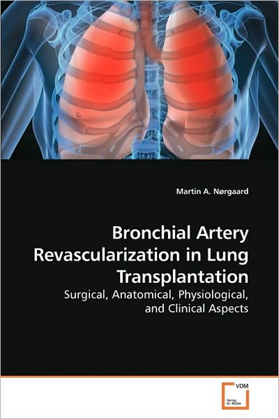 Cover for Martin A. Nørgaard · Bronchial Artery Revascularization in Lung Transplantation: Surgical, Anatomical, Physiological, and Clinical Aspects (Paperback Book) (2009)
