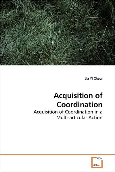 Cover for Jia Yi Chow · Acquisition of Coordination: Acquisition of Coordination in a Multi-articular Action (Pocketbok) (2009)