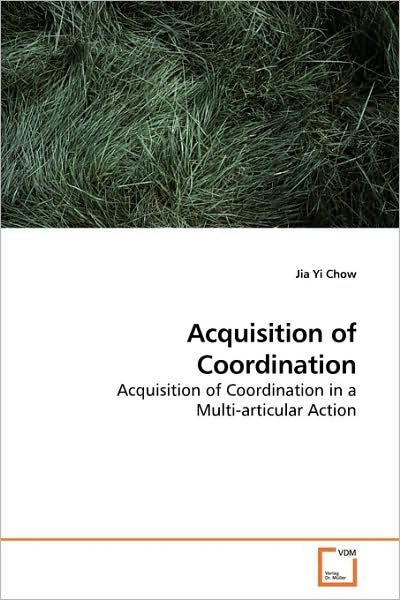 Cover for Jia Yi Chow · Acquisition of Coordination: Acquisition of Coordination in a Multi-articular Action (Paperback Book) (2009)