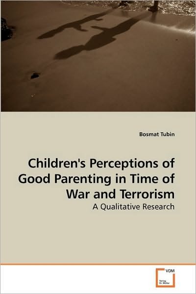 Cover for Bosmat Tubin · Children's Perceptions of Good Parenting in Time of War and Terrorism: a Qualitative Research (Paperback Book) (2009)