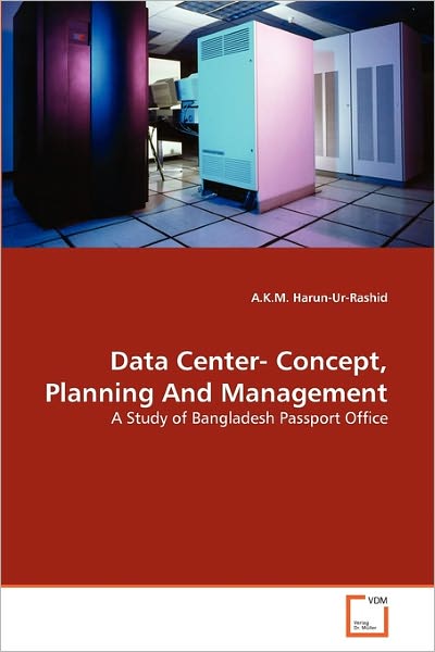 Cover for A.k.m. Harun-ur-rashid · Data Center- Concept, Planning and Management: a Study of Bangladesh Passport Office (Paperback Bog) (2011)