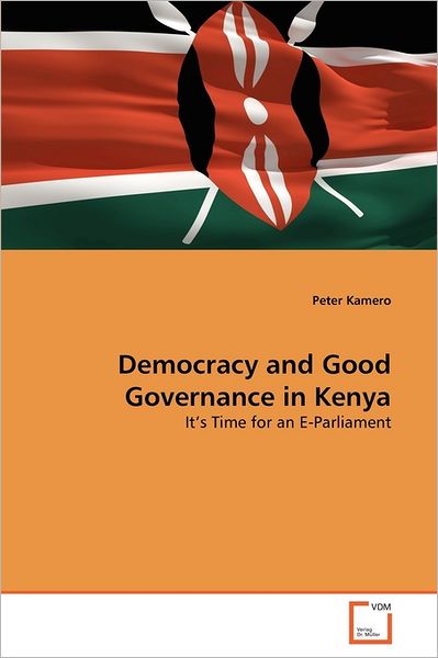 Cover for Peter Kamero · Democracy and Good Governance in Kenya: It's Time for an E-parliament (Paperback Bog) (2011)