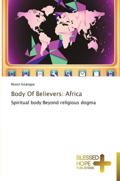 Cover for Nixon Issangya · Body of Believers: Africa: Spiritual Body:beyond Religious Dogma (Paperback Book) (2014)
