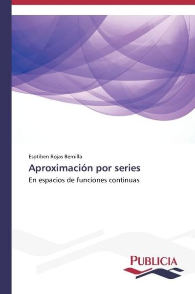 Cover for Esptiben Rojas  Bernilla · Aproximación Por Series: en Espacios De Funciones Continuas (Paperback Book) [Spanish edition] (2014)
