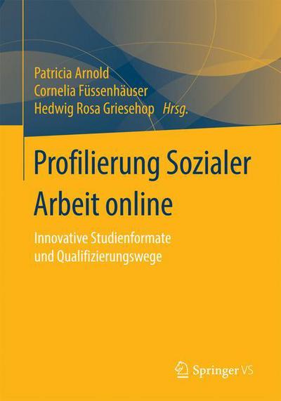 Cover for Profilierung Sozialer Arbeit Online: Innovative Studienformate Und Qualifizierungswege (Paperback Book) [1. Aufl. 2018 edition] (2018)