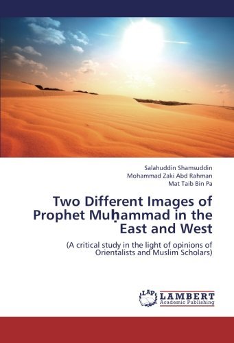 Cover for Mat Taib Bin Pa · Two Different Images of Prophet Muhammad in the East and West: a Critical Study in the Light of Opinions of Orientalists and Muslim Scholars (Pocketbok) (2013)