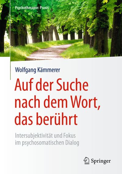 Cover for Wolfgang Kammerer · Auf der Suche nach dem Wort, das beruhrt: Intersubjektivitat und Fokus im psychosomatischen Dialog - Psychotherapie: Praxis (Hardcover Book) (2016)
