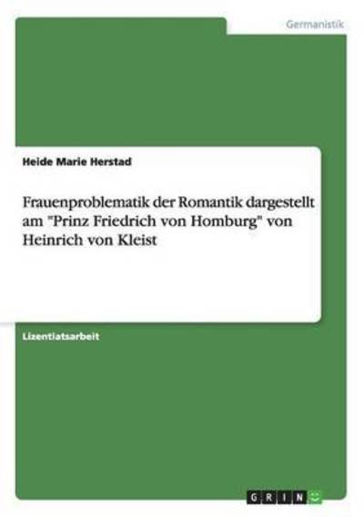 Cover for Heide Marie Herstad · Frauenproblematik der Romantik dargestellt am Prinz Friedrich von Homburg von Heinrich von Kleist (Paperback Book) (2015)