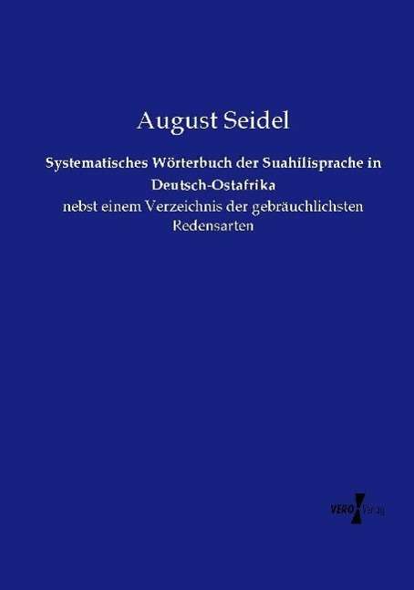 Cover for August Seidel · Systematisches Worterbuch Der Suahilisprache in Deutsch-ostafrika (Paperback Book) (2019)