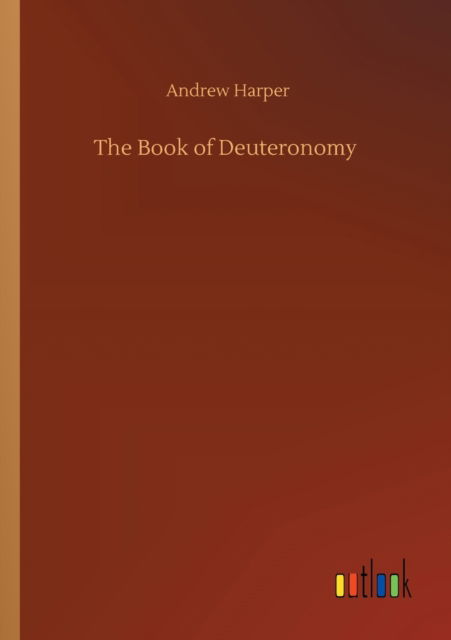 The Book of Deuteronomy - Andrew Harper - Books - Outlook Verlag - 9783752344875 - July 26, 2020