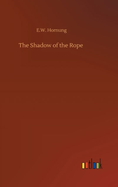 Cover for E W Hornung · The Shadow of the Rope (Hardcover Book) (2020)