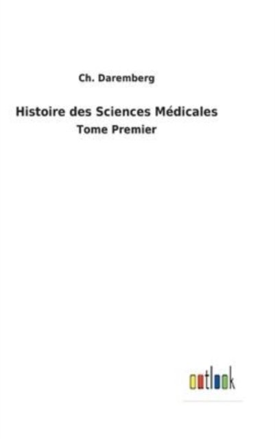 Cover for Ch Daremberg · Histoire des Sciences Mdicales (Innbunden bok) (2022)