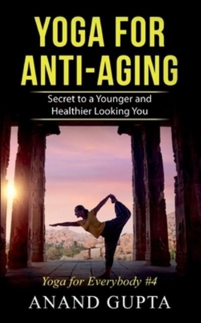 Cover for Anand Gupta · Yoga for Anti-Aging: Secret to a Younger and Healthier Looking You - Yoga for Everybody #4 (Paperback Book) (2021)