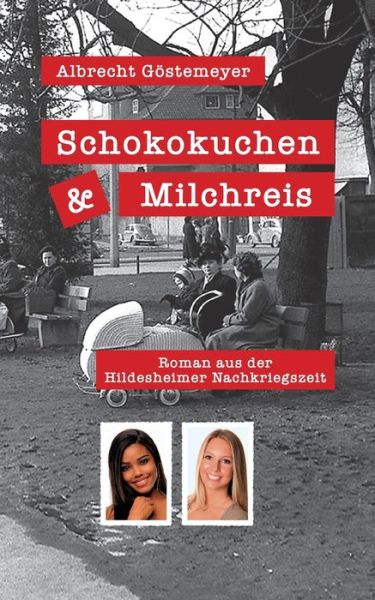 Cover for Albrecht Goestemeyer · Schokokuchen und Milchreis: Roman aus der Hildesheimer Nachkriegszeit (Paperback Book) (2021)