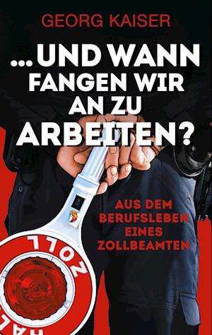 Cover for Georg Kaiser · ... und wann fangen wir an zu arbeiten? (Book) (2024)