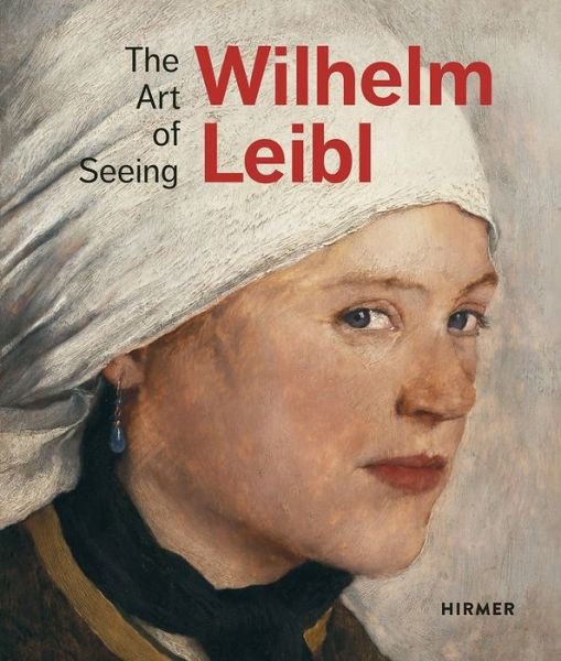 Cover for Bernhard Von Waldkirch · Wilhelm Leibl: The Art of Seeing (Hardcover Book) (2020)