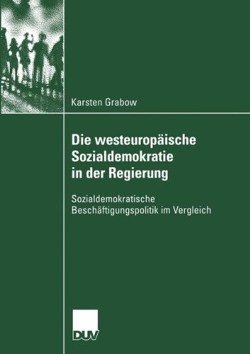 Cover for Karsten Grabow · Die Westeuropaische Sozialdemokratie in Der Regierung: Sozialdemokratische Beschaftigungspolitik Im Vergleich - Sozialwissenschaft (Paperback Book) [2005 edition] (2005)