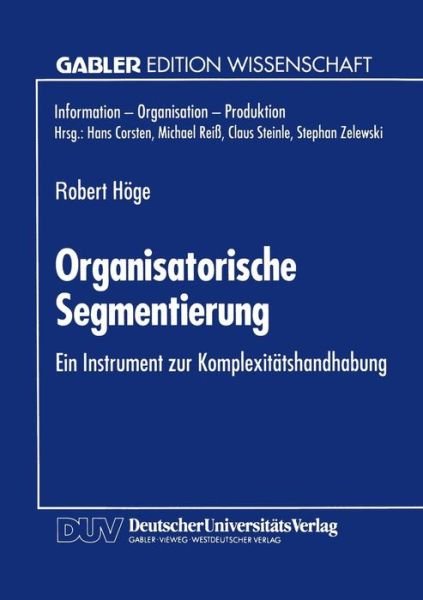 Cover for Robert Hoge · Organisatorische Segmentierung: Ein Instrument Zur Komplexitatshandhabung - Gabler Edition Wissenschaft (Paperback Book) [1995 edition] (1995)
