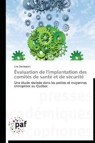 Cover for Lise Desmarais · Évaluation De L'implantation Des Comités De Santé et De Sécurité: Une Étude Réalisée Dans Les Petites et Moyennes Entreprises Au Québec (Paperback Book) [French edition] (2018)