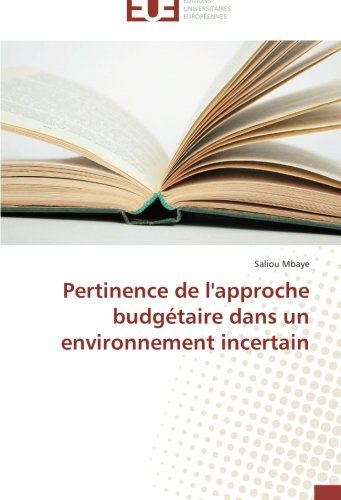 Cover for Saliou Mbaye · Pertinence De L'approche Budgétaire Dans Un Environnement Incertain (Paperback Book) [French edition] (2018)