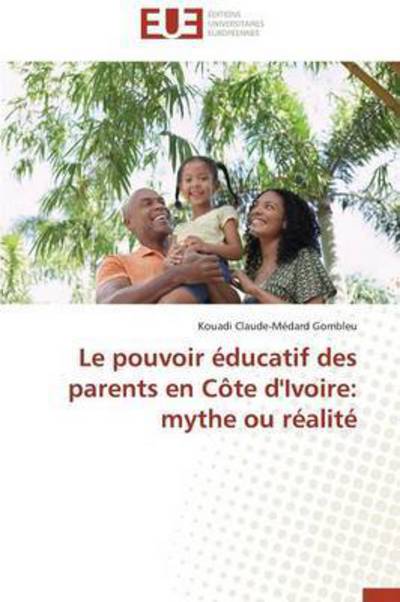 Cover for Kouadi Claude-médard Gombleu · Le Pouvoir Éducatif Des Parents en Côte D'ivoire: Mythe Ou Réalité (Paperback Book) [French edition] (2018)