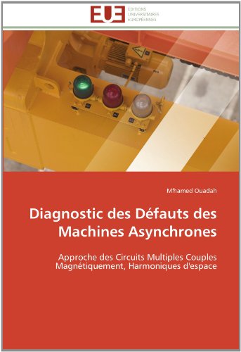 Cover for M'hamed Ouadah · Diagnostic Des Défauts Des Machines Asynchrones: Approche Des Circuits Multiples Couples Magnétiquement, Harmoniques D'espace (Paperback Book) [French edition] (2018)