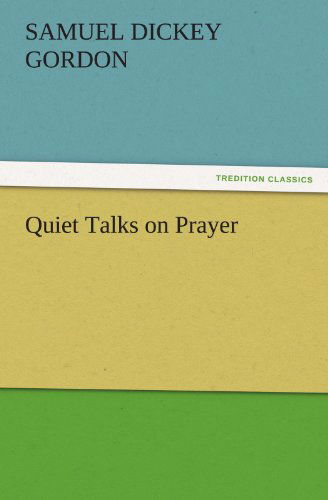 Cover for Samuel Dickey Gordon · Quiet Talks on Prayer (Tredition Classics) (Paperback Book) (2011)